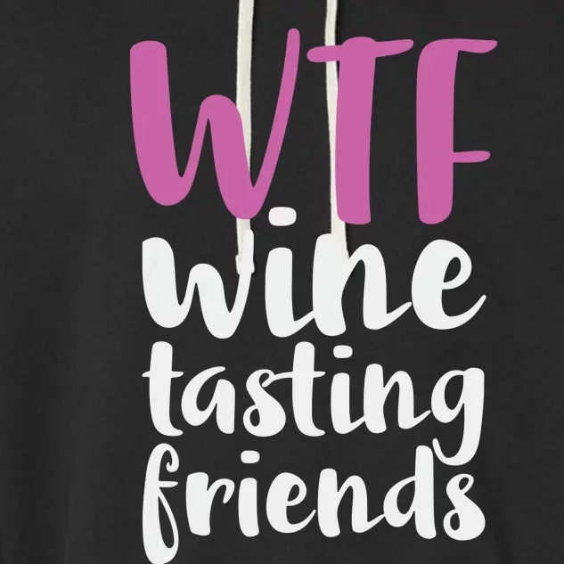 WTF Wine Tasting Friends Drinking Garment-Dyed Fleece Hoodie