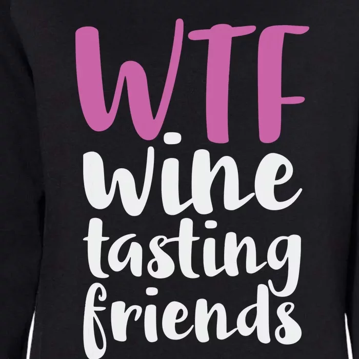 WTF Wine Tasting Friends Drinking Womens California Wash Sweatshirt