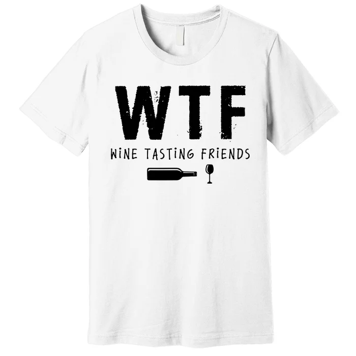 WTF Wine Tasting Friends Funny Wine Lovers Premium T-Shirt