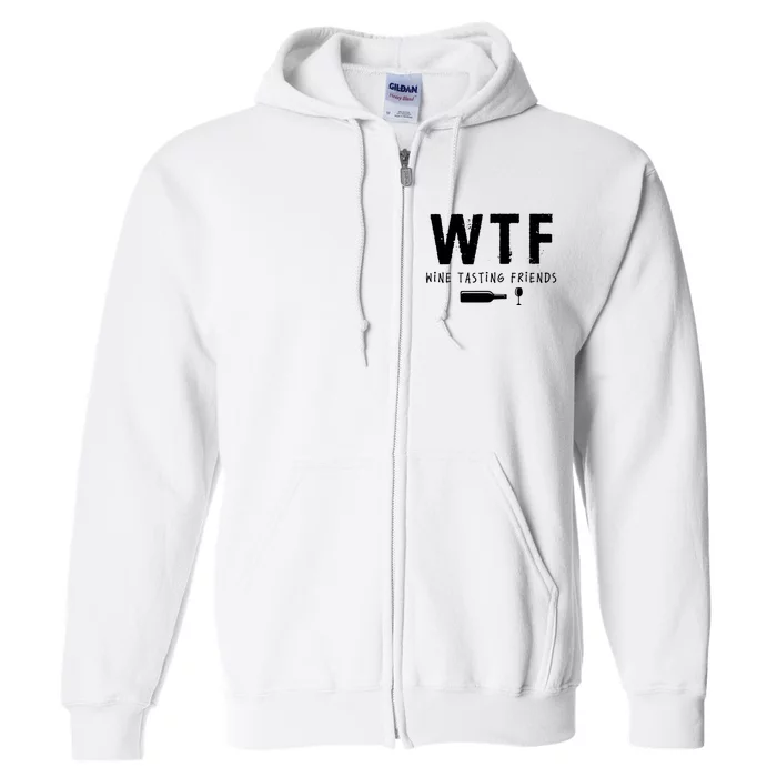 WTF Wine Tasting Friends Funny Wine Lovers Full Zip Hoodie