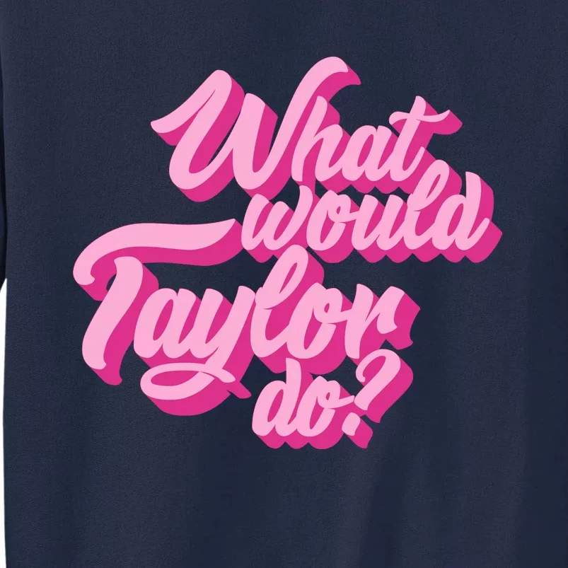 What Would Taylor Do Cool Pink Feminine Aesthetic Tall Sweatshirt