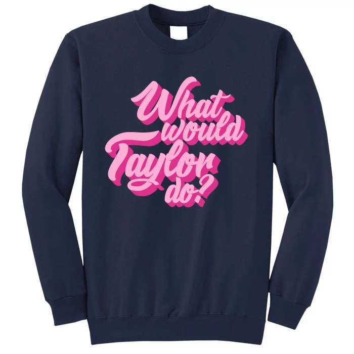 What Would Taylor Do Cool Pink Feminine Aesthetic Tall Sweatshirt