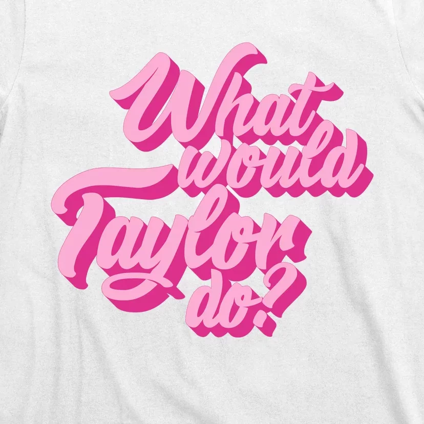 What Would Taylor Do Cool Pink Feminine Aesthetic T-Shirt