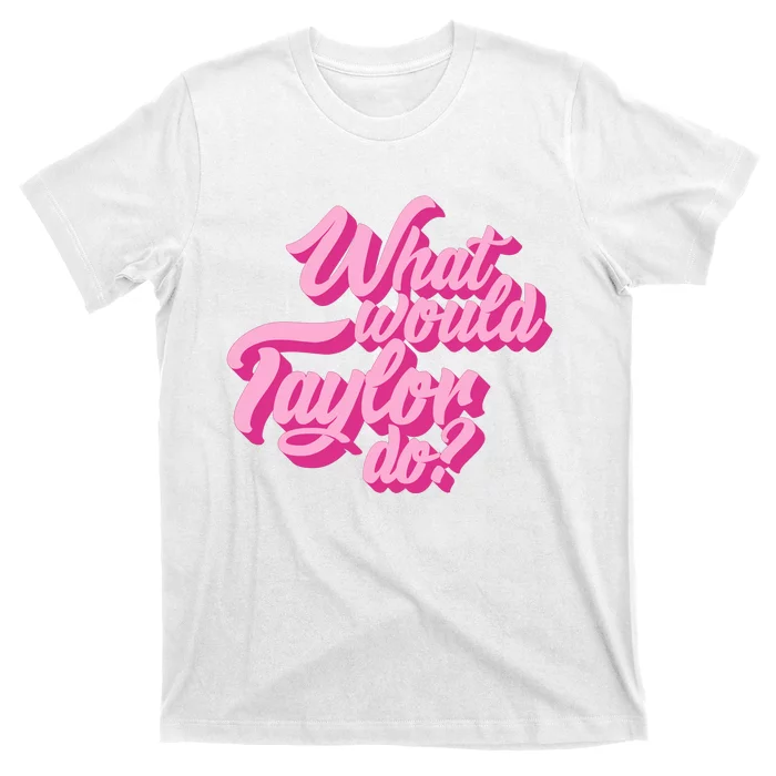 What Would Taylor Do Cool Pink Feminine Aesthetic T-Shirt