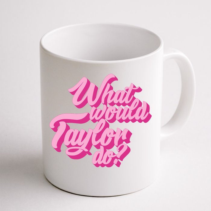 What Would Taylor Do Cool Pink Feminine Aesthetic Front & Back Coffee Mug