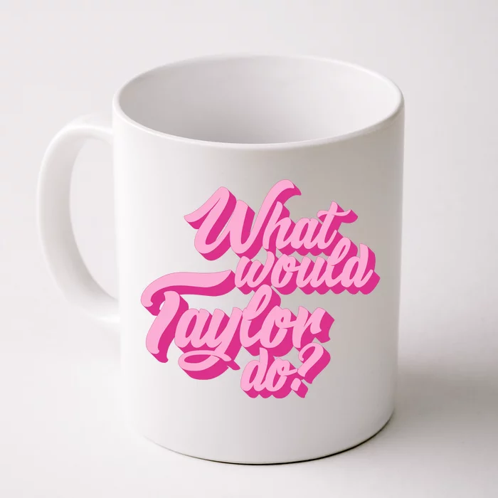 What Would Taylor Do Cool Pink Feminine Aesthetic Front & Back Coffee Mug