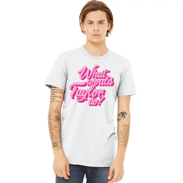 What Would Taylor Do Cool Pink Feminine Aesthetic Premium T-Shirt