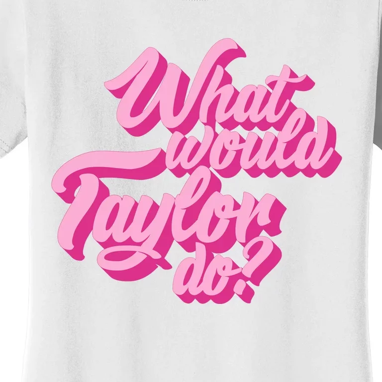 What Would Taylor Do Cool Pink Feminine Aesthetic Women's T-Shirt