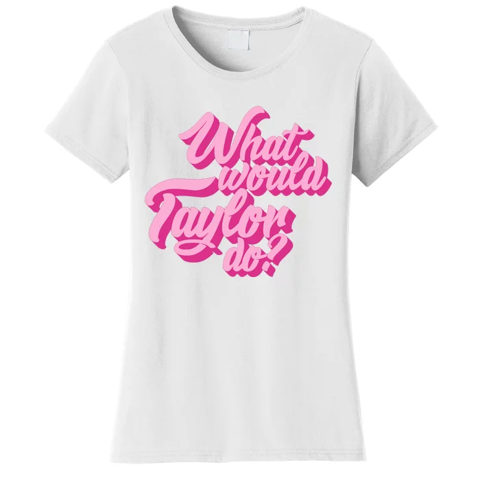 What Would Taylor Do Cool Pink Feminine Aesthetic Women's T-Shirt