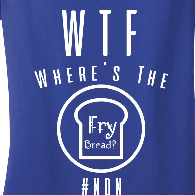 Wtf Wheres The Fry Bread Funny Food Humor Pun Gift Women's V-Neck T-Shirt