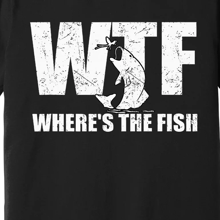 Wtf WhereS The Fish Funny Fishing Premium T-Shirt