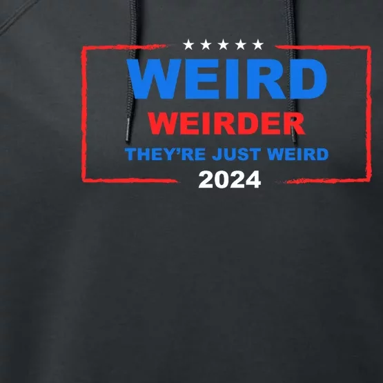 Weird Weirder TheyRe Just Weird 2024 Election Democrat Performance Fleece Hoodie