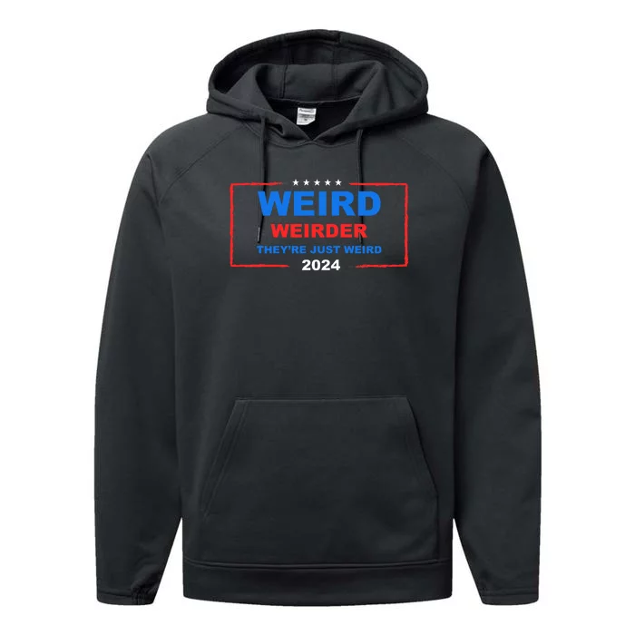 Weird Weirder TheyRe Just Weird 2024 Election Democrat Performance Fleece Hoodie