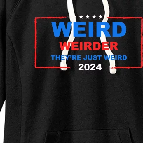 Weird Weirder TheyRe Just Weird 2024 Election Democrat Women's Fleece Hoodie