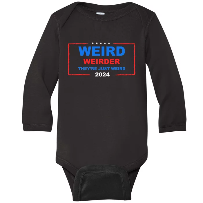 Weird Weirder TheyRe Just Weird 2024 Election Democrat Baby Long Sleeve Bodysuit