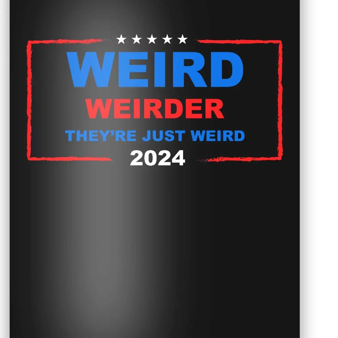 Weird Weirder TheyRe Just Weird 2024 Election Democrat Poster