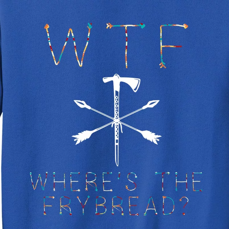 Wtf Wheres The Frybread Native American Bread Food Lovers Gift Tall Sweatshirt