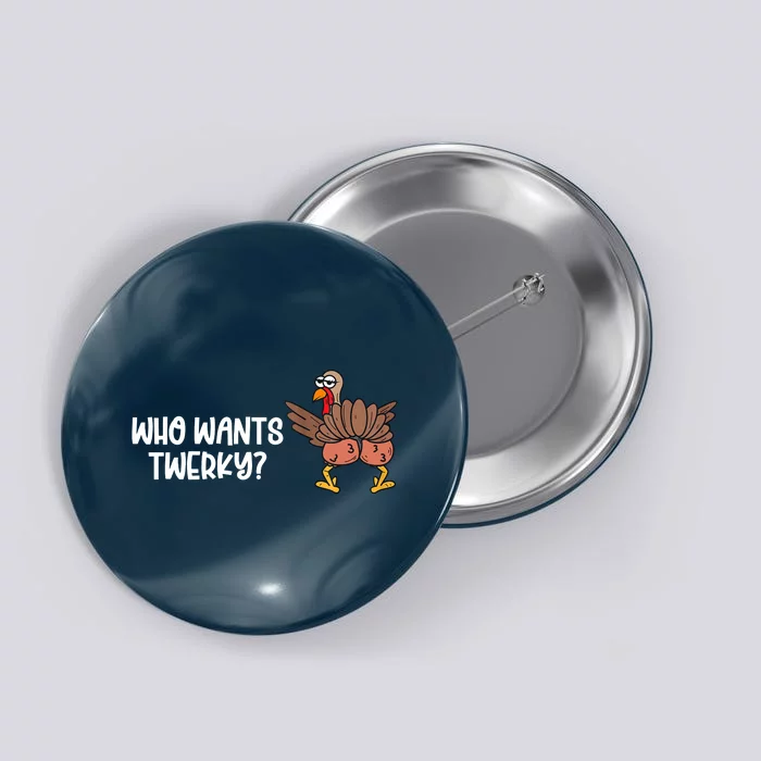 Who Wants Twerky Funny Thanksgiving Button