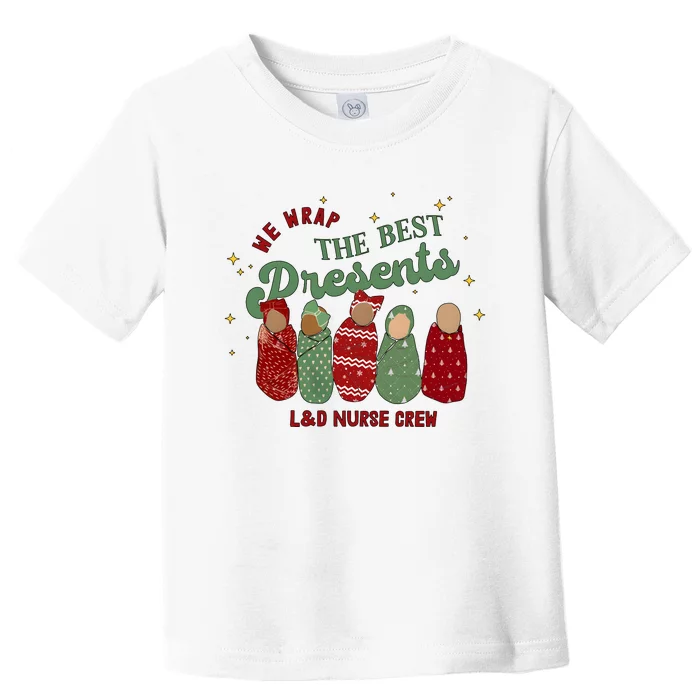 We Wrap The Best Presents L&D Nurse Holiday Christmas Toddler T-Shirt