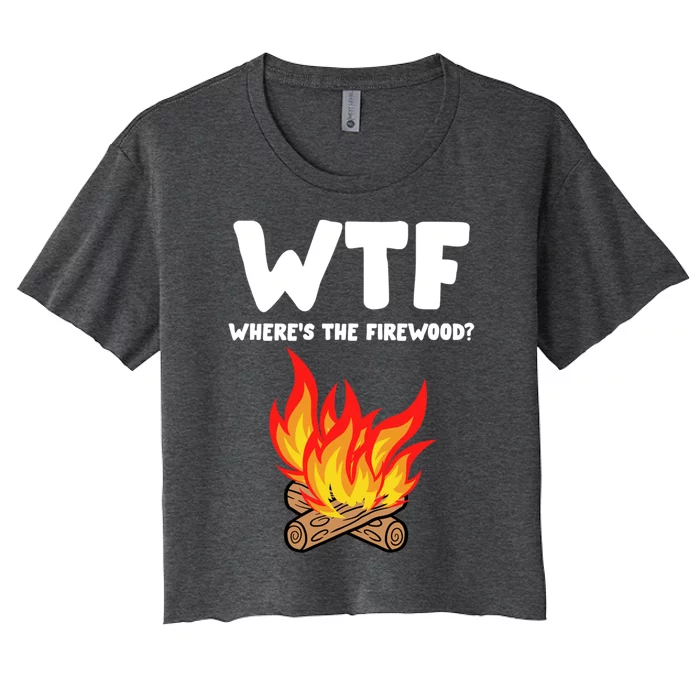 Wtf Wheres The Firewood Camping Vacation Outfit For Family Funny Gift Women's Crop Top Tee