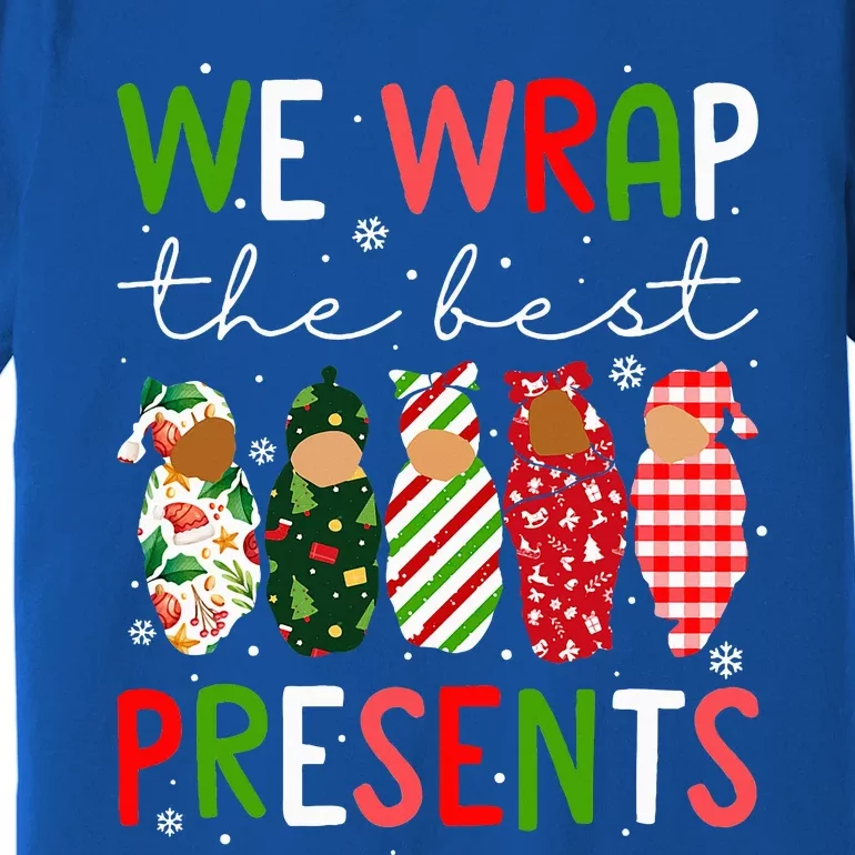 We Wrap The Best Presents L D NICU Mother Baby Nurse Xmas Premium T-Shirt