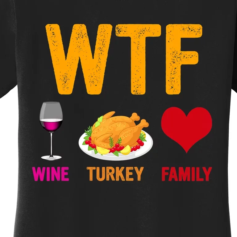 WTF Wine Turkey Family Shirt Funny Thanksgiving Day Women's T-Shirt