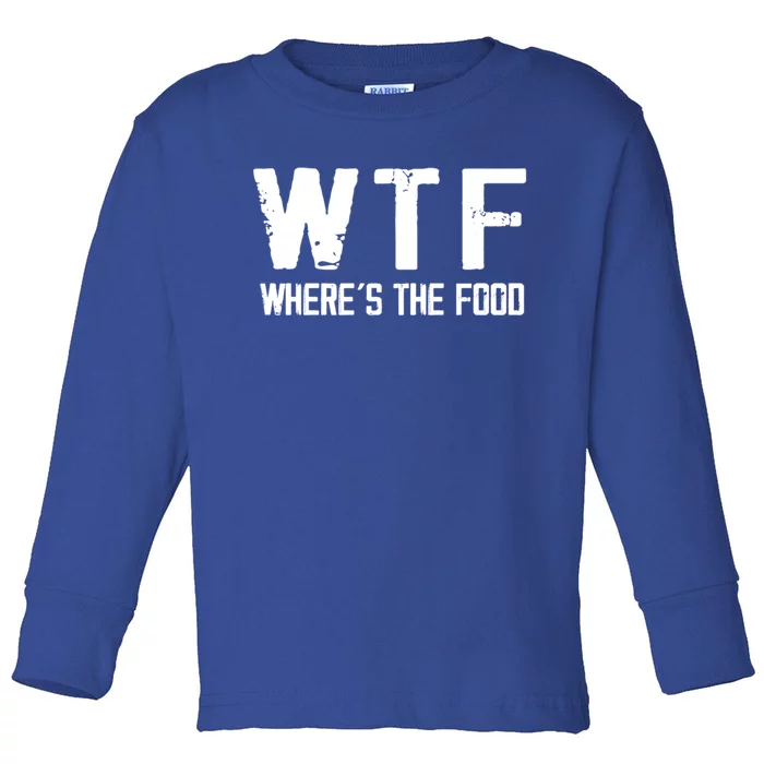 Wtf Wheres The Food Funny Food Enthusiasts Gift Toddler Long Sleeve Shirt