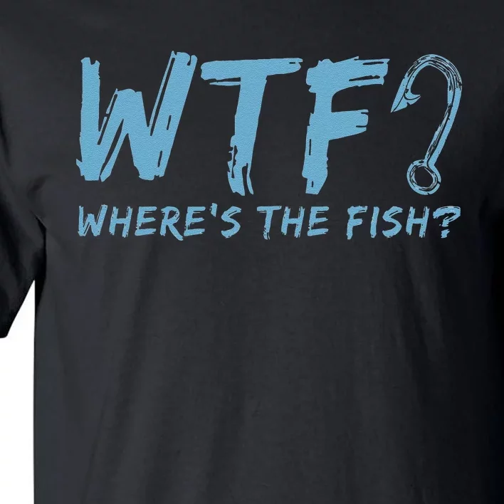 WTF Wheres The Fish Gift Funny Fishing Quote Fishing Tall T-Shirt