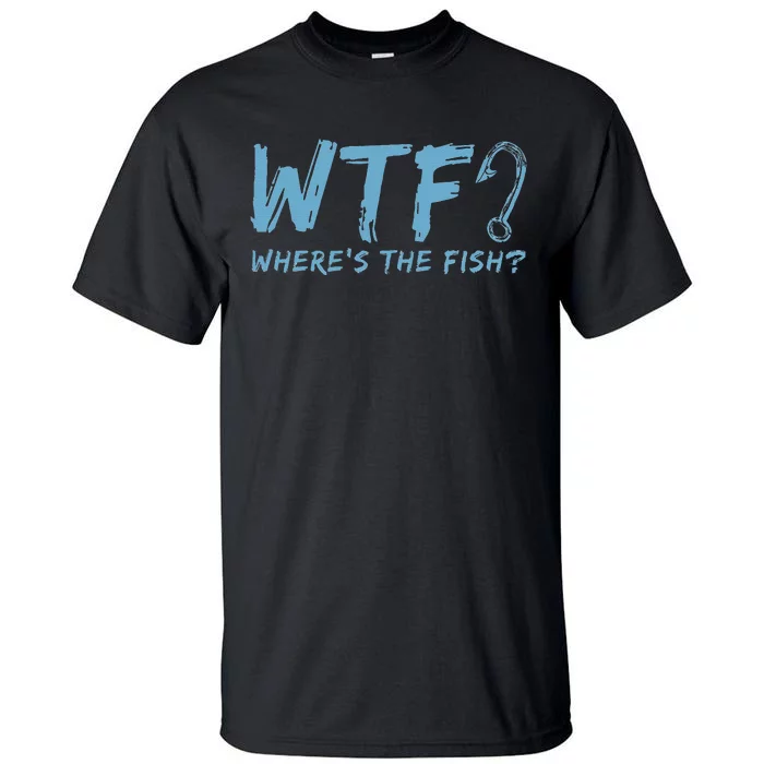 WTF Wheres The Fish Gift Funny Fishing Quote Fishing Tall T-Shirt