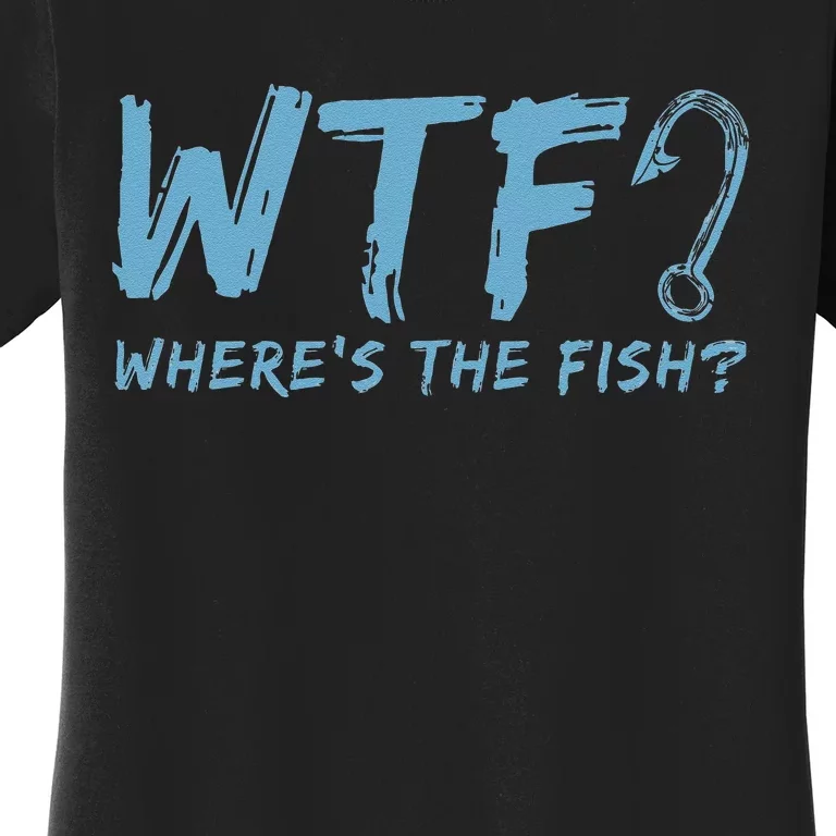 WTF Wheres The Fish Gift Funny Fishing Quote Fishing Women's T-Shirt