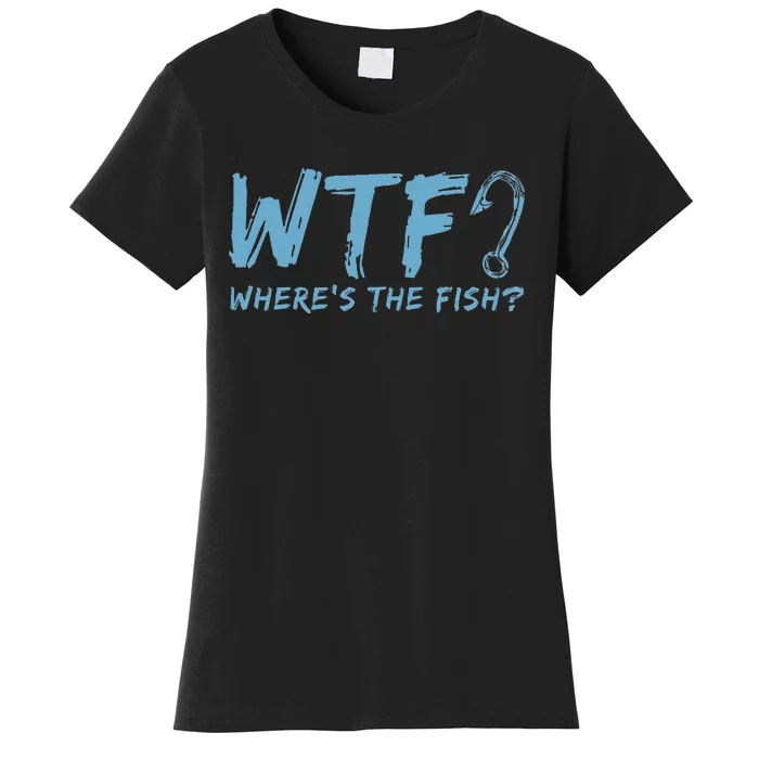 WTF Wheres The Fish Gift Funny Fishing Quote Fishing Women's T-Shirt