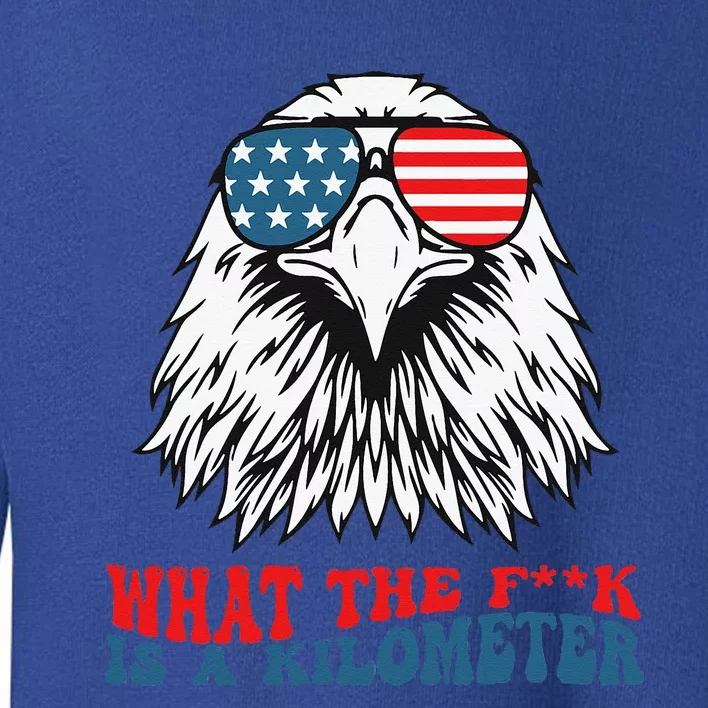 WTF What The Fuck Is A Kilometer George Washington July 4th Toddler Sweatshirt