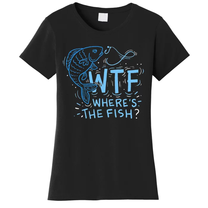 WTF Wheres The Fish Anglers Fisherman Hook Lake Women's T-Shirt