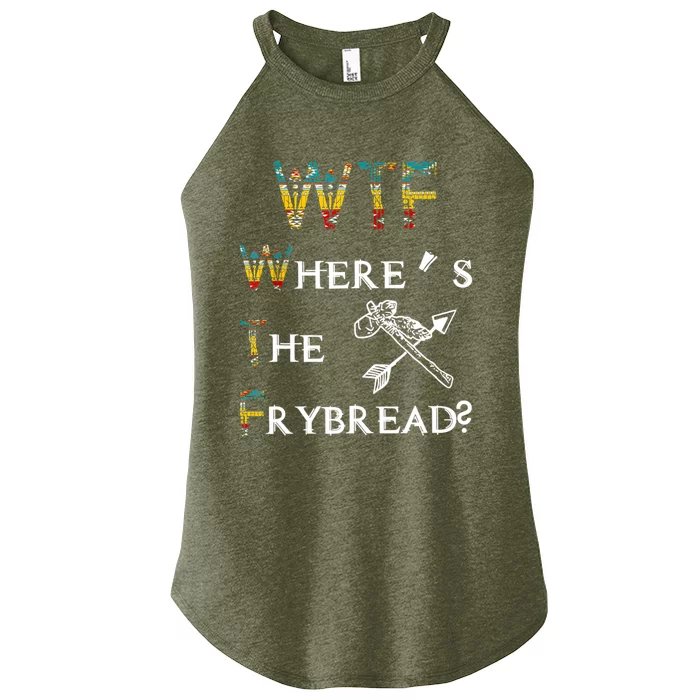 Wtf Wheres The Frybread Native American Cute Gift Women’s Perfect Tri Rocker Tank