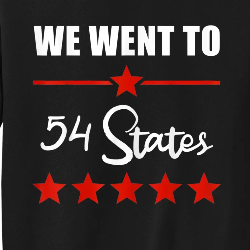 We Went To 54 States Funny Joe Biden President Tall Sweatshirt