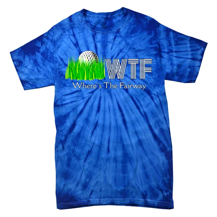 Wtf Where`s The Fairway Golf Cool Gift Tie-Dye T-Shirt