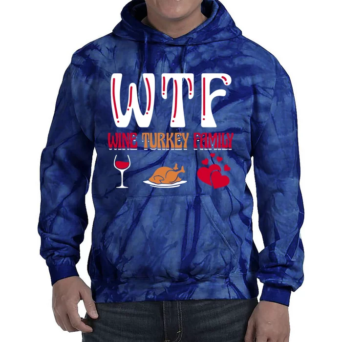 Wtf Wine Turkey Family Funny Thanksgiving Day Tie Dye Hoodie