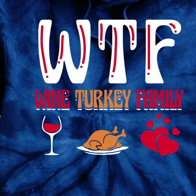 Wtf Wine Turkey Family Funny Thanksgiving Day Tie Dye Hoodie