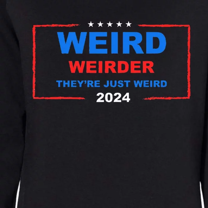 Weird Weirder TheyRe Just Weird 2024 Election Democrat Womens California Wash Sweatshirt