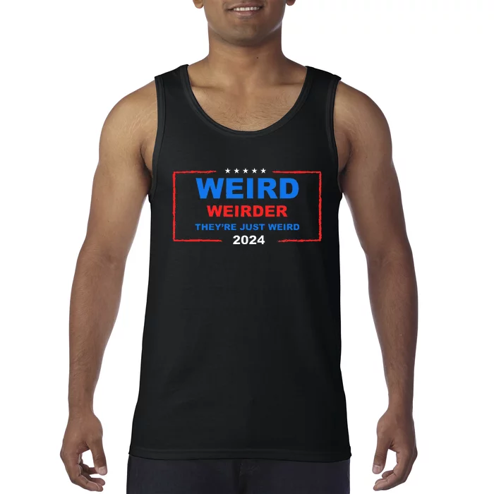 Weird Weirder TheyRe Just Weird 2024 Election Democrat Tank Top