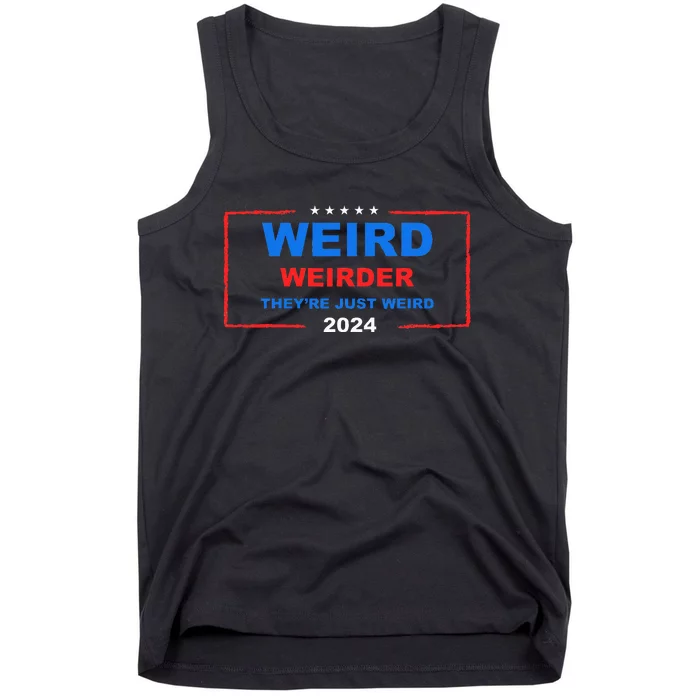 Weird Weirder TheyRe Just Weird 2024 Election Democrat Tank Top