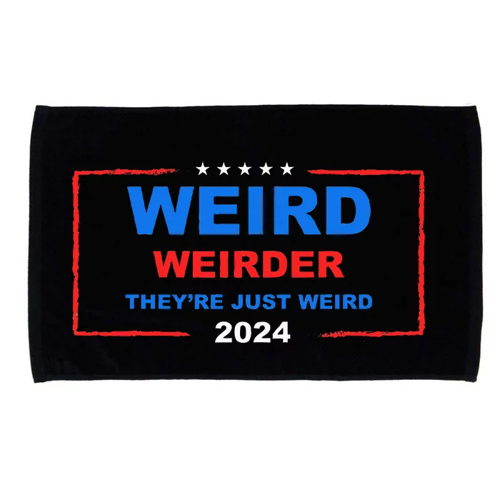 Weird Weirder TheyRe Just Weird 2024 Election Democrat Microfiber Hand Towel