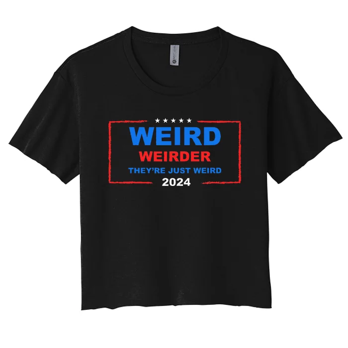 Weird Weirder TheyRe Just Weird 2024 Election Democrat Women's Crop Top Tee