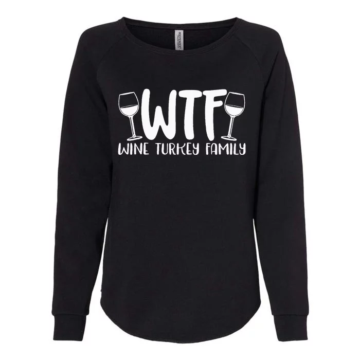 WTF Wine Turkey Family Funny Christmas Thanksgiving Womens California Wash Sweatshirt