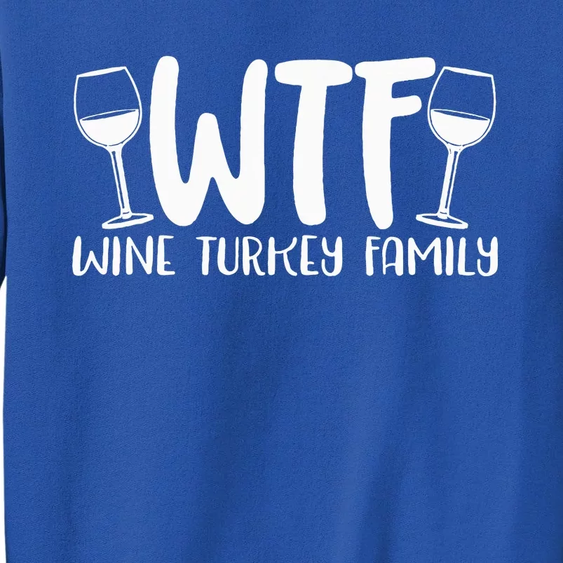 WTF Wine Turkey Family Funny Christmas Thanksgiving Tall Sweatshirt