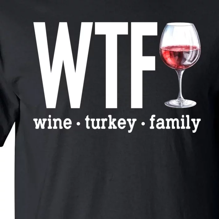 Wtf Wine Turkey Family Funny Thanksgiving Tall T-Shirt