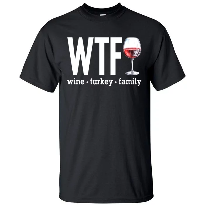 Wtf Wine Turkey Family Funny Thanksgiving Tall T-Shirt