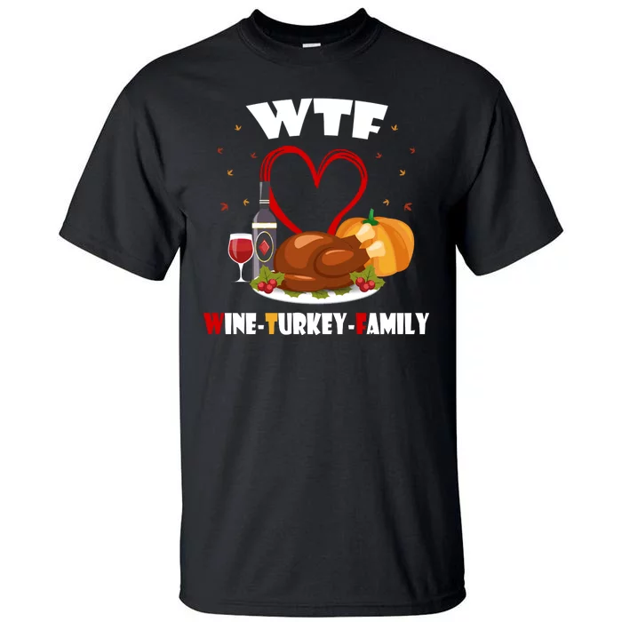 WTF Wine Turkey Family Thanksgiving Tall T-Shirt