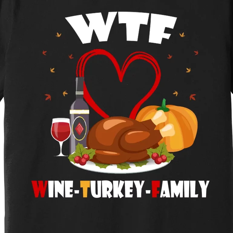 WTF Wine Turkey Family Thanksgiving Premium T-Shirt