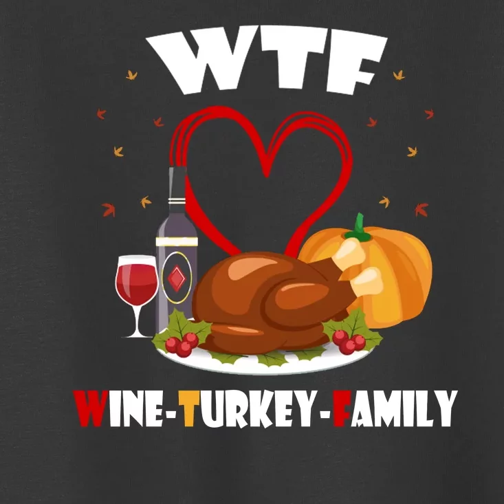 WTF Wine Turkey Family Thanksgiving Toddler T-Shirt